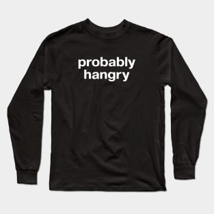 probably hangry Long Sleeve T-Shirt